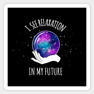 I See Relaxation in my Future Crystal Ball Magnet